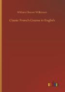 Classic French Course in English di William Cleaver Wilkinson edito da Outlook Verlag