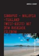 Singapur - Malaysia - Thailand (westkuste) Mit Dem Rucksack Erleben! di Andreas Brandt edito da Books On Demand