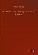 The Art of Horse-Shoeing, a Manual for Farriers di William Hunting edito da Outlook Verlag