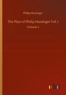 The Plays of Philip Massinger Vol. I di Philip Massinger edito da Outlook Verlag