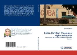 Cuban Christian Theological Higher Education di Octavio Esqueda edito da LAP Lambert Acad. Publ.