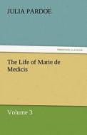 The Life of Marie de Medicis di Julia Pardoe edito da tredition GmbH