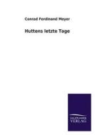 Huttens letzte Tage di Conrad Ferdinand Meyer edito da TP Verone Publishing