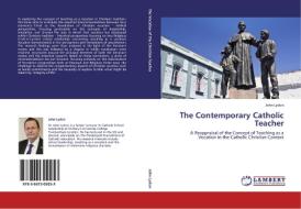 The Contemporary Catholic Teacher di John Lydon edito da LAP Lambert Academic Publishing