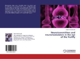 Neurotransmitters and neuromodulators in the eye of the fruitfly di Agata Kolodziejczyk edito da LAP Lambert Academic Publishing