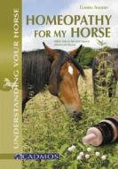 Homeopathy for My Horse: Holistic Help for the Most Common Ailments and Diseases di Claudia Naujoks edito da Cadmos Books