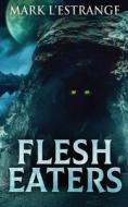 Flesh Eaters di L'Estrange Mark L'Estrange edito da Next Chapter