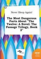 Never Sleep Again! the Most Dangerous Facts about the Twelve: A Novel: The Passage Trilogy, Book 2 di Michael Maxey edito da LIGHTNING SOURCE INC