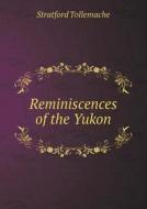 Reminiscences Of The Yukon di Stratford Tollemache edito da Book On Demand Ltd.