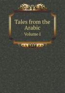 Tales From The Arabic Volume I di John Payne edito da Book On Demand Ltd.