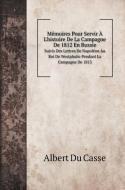 Mémoires Pour Servir À L'histoire De La Campagne De 1812 En Russie di Albert Du Casse edito da Book on Demand Ltd.
