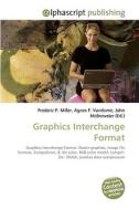 Graphics Interchange Format di Frederic P Miller, Agnes F Vandome, John McBrewster edito da Alphascript Publishing