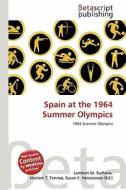 Spain at the 1964 Summer Olympics edito da Betascript Publishing