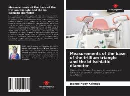 Measurements of the base of the trillium triangle and the bi-ischiatic diameter di Jeanne Ngoy Kalongo edito da Our Knowledge Publishing
