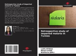 Retrospective study of imported malaria in Tunisia di Latifa Mtibaa, Manel Chaibi, Boutheina Jemli edito da Our Knowledge Publishing