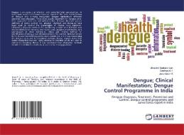 Dengue; Clinical Manifestation; Dengue Control Programme in India di Umadevi Sankararajan, Geethanjali T, Janardanan K edito da LAP LAMBERT Academic Publishing