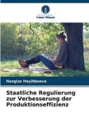 Staatliche Regulierung zur Verbesserung der Produktionseffizienz di Nargiza Hayitboeva edito da Verlag Unser Wissen