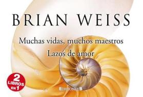 Muchas Vidas, Muchos Maestros & Lazos de Amor / Many Lives, Many Masters & Only Love Is Real di Brian Weiss edito da Ediciones B