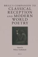 Brill's Companion to Classical Reception and Modern World Poetry edito da BRILL ACADEMIC PUB