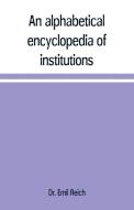 An alphabetical encyclopædia of institutions, persons, events, etc., of ancient history and geography di Emil Reich edito da Alpha Editions