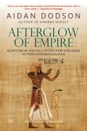 Afterglow of Empire: Egypt from the Fall of the New Kingdom to the Saite Renaissance di Aidan Dodson edito da AMER UNIV IN CAIRO PR