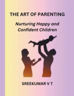 The Art of Parenting di V T Sreekumar edito da SREEKUMAR V T
