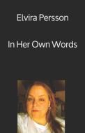 Elvira Persson In Her Own Words di Wells Raymond Wells edito da Independently Published