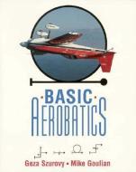 Basic Aerobatics di Geza Szurovy edito da McGraw-Hill Education
