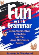 Fun with Grammar: Communicative Activities for the Azar Grammar Series di Suzanne W. Woodward edito da Pearson Education (US)