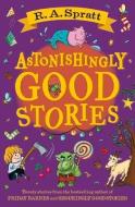 Astonishingly Good Stories di R.A. Spratt edito da Penguin Random House Australia