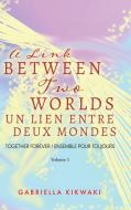 A Link Between Two Worlds / Un Lien Entre Deux Mondes di Kikwaki Gabriella Kikwaki edito da Tellwell Talent