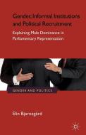 Gender, Informal Institutions and Political Recruitment di Elin Bjarnegard edito da Palgrave Macmillan