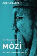 The Philosophy of the Mòzi - The First Consequentialists di Chris Fraser edito da Columbia University Press