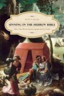Sinning in the Hebrew Bible - How the Worst Stories Speak for Its Truth di Alan Segal edito da Columbia University Press