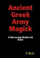 Ancient Greek Army Magick di S. Rob edito da LULU PR