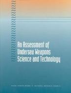 An Assessment of Undersea Weapons Science and Technology di National Research Council, Division On Engineering And Physical Sci, Commission On Physical Sciences Mathemat edito da NATL ACADEMY PR