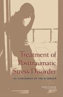 Treatment of Posttraumatic Stress Disorder: An Assessment of the Evidence di Institute Of Medicine, Board On Population Health And Public He, Committee on Treatment of Posttraumatic edito da NATL ACADEMY PR