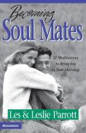 Becoming Soul Mates di Les And Leslie Parrott edito da Zondervan