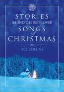 Stories Behind The Best-loved Songs Of Christmas di Ace Collins edito da Zondervan
