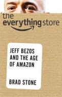 The Everything Store: Jeff Bezos and the Age of Amazon di Brad Stone edito da LITTLE BROWN & CO