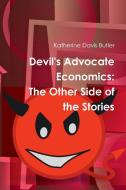 Devil's Advocate Economics: The Other Side of the Stories di Katherine Davis Butler edito da LULU PR