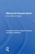 Making The Russian Bomb di Thomas B. Cochran edito da Taylor & Francis Ltd
