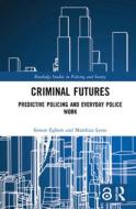 Criminal Futures di Simon Egbert, Matthias Leese edito da Taylor & Francis Ltd