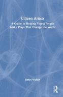 Citizen Artists di James Wallert edito da Taylor & Francis Ltd