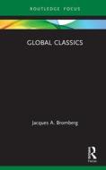 Global Classics di Jacques A. Bromberg edito da Taylor & Francis Ltd