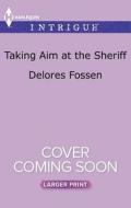 Taking Aim at the Sheriff di Delores Fossen edito da Harlequin