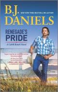 Renegade's Pride: A Western Romance Novel di B. J. Daniels edito da HARLEQUIN SALES CORP