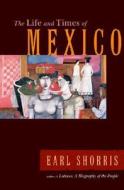 The Life And Times Of Mexico di Earl Shorris edito da Ww Norton & Co