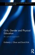 Girls, Gender and Physical Education: An Activist Approach di Kimberly L. Oliver, David Kirk edito da ROUTLEDGE