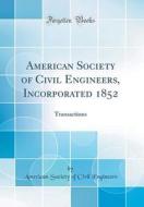 American Society of Civil Engineers, Incorporated 1852: Transactions (Classic Reprint) di American Society of Civil Engineers edito da Forgotten Books